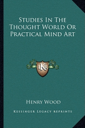 Studies In The Thought World Or Practical Mind Art