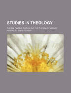 Studies in Theology; Theism. Cosmic Theism Or, the Theism of Nature