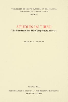 Studies in Tirso: The Dramatist and His Competitors, 1620-26 - Kennedy, Ruth Lee