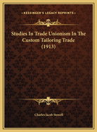 Studies in Trade Unionism in the Custom Tailoring Trade (1913)