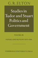 Studies in Tudor and Stuart Politics and Government: Volume 3, Papers and Reviews 1973-1981