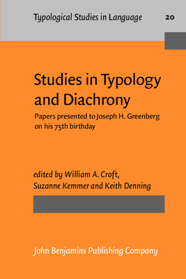 Studies in Typology and Diachrony: Papers Presented to Joseph H. Greenberg on His 75th Birthday - Croft, William A (Editor), and Kemmer, Suzanne, Dr. (Editor), and Denning, Keith (Editor)