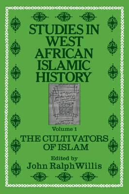 Studies in West African Islamic History: Volume 1: The Cultivators of Islam, Volume 2: The Evolution of Islamic Institutions & Volume 3: The Growth of Arabic Literature - Willis, John Ralph (Editor)