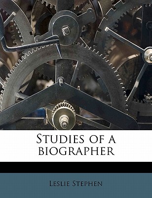 Studies of a Biographer Volume 3 - Stephen, Leslie, Sir