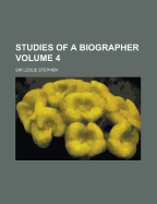 Studies of a Biographer Volume 4