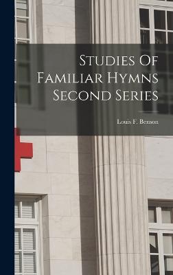 Studies Of Familiar Hymns Second Series - Benson, Louis F