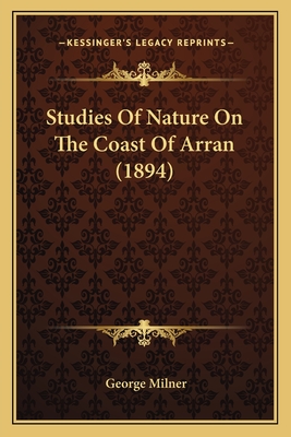 Studies Of Nature On The Coast Of Arran (1894) - Milner, George
