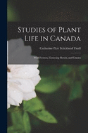 Studies of Plant Life in Canada: Wild Flowers, Flowering Shrubs, and Grasses