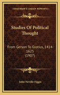 Studies of Political Thought: From Gerson to Grotius, 1414-1625 (1907)