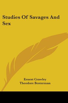 Studies Of Savages And Sex - Crawley, Ernest, and Besterman, Theodore (Editor)