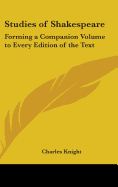 Studies of Shakespeare: Forming a Companion Volume to Every Edition of the Text