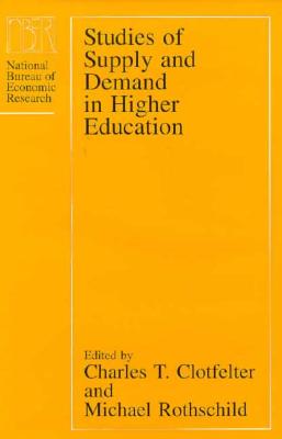 Studies of Supply and Demand in Higher Education - Clotfelter, Charles T (Editor), and Rothschild, Michael (Editor)