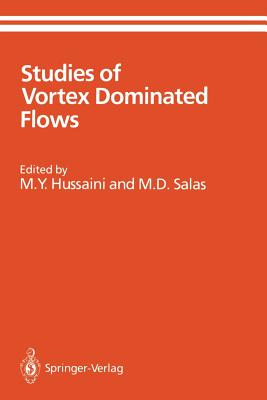 Studies of Vortex Dominated Flows: Proceedings of the Symposium on Vortex Dominated Flows Held July 9-11, 1985, at NASA Langley Research Center, Hampton, Virginia - Hussaini, M Y (Editor), and Salas, M D (Editor)