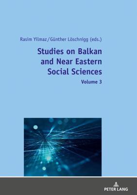 Studies on Balkan and Near Eastern Social Sciences - Volume 3 - Yilmaz, Rasim (Editor), and Lschnigg, Gnther (Editor)