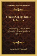 Studies on Epidemic Influenza: Comprising Clinical and Laboratory Investigations