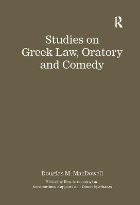 Studies on Greek Law, Oratory and Comedy - MacDowell, Authored by Douglas M. (Editor), and Arnaoutoglou, Ilias (Editor), and Kapparis, Konstantinos (Editor)