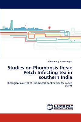 Studies on Phomopsis theae Petch Infecting tea in southern India - Ponmurugan, Ponnusamy