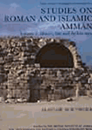 Studies on Roman and Islamic Amman: The Excavations of Mrs. C-M Bennett and Other Investigationsvolume I: History, Site and Architecture