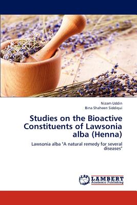 Studies on the Bioactive Constituents of Lawsonia Alba (Henna) - Uddin Nizam, and Siddiqui Bina Shaheen