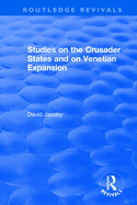 Studies on the Crusader States and on Venetian Expansion: Studies on the Crusader States and on Venetian Expansion