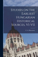 Studies on the Earliest Hungarian Historical Sources, VI-VII