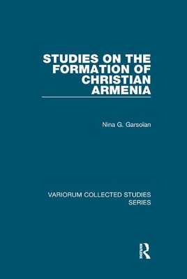 Studies on the Formation of Christian Armenia - Garsoan, Nina G