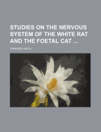 Studies on the Nervous System of the White Rat and the Foetal Cat