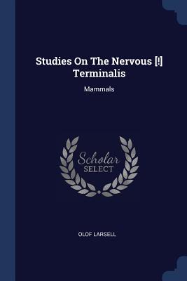 Studies On The Nervous [!] Terminalis: Mammals - Larsell, Olof