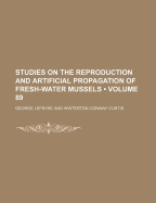 Studies On the Reproduction and Artificial Propagation of Fresh-Water Mussels; Volume 89