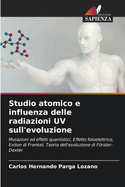 Studio atomico e influenza delle radiazioni UV sull'evoluzione