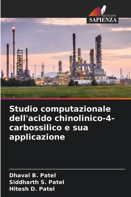 Studio computazionale dell'acido chinolinico-4-carbossilico e sua applicazione - Patel, Dhaval B, and Patel, Siddharth S, and Patel, Hitesh D