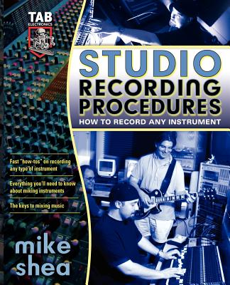 Studio Recording Procedures - Shea, Mike, and Shea, Michael, PhD