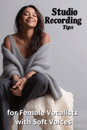 Studio Recording Tips for Female Vocalists with Soft Voices
