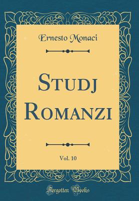 Studj Romanzi, Vol. 10 (Classic Reprint) - Monaci, Ernesto