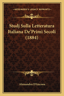 Studj Sulla Letteratura Italiana De'Primi Secoli (1884)