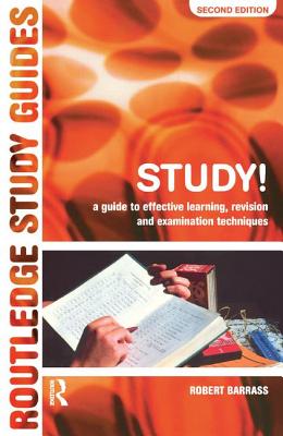 Study!: A Guide to Effective Learning, Revision and Examination Techniques - Barrass, Robert