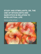 Study and Stimulants; Or, the Use of Intoxicants and Narcotics in Relation to Intellectual Life: in large print
