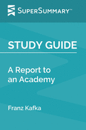 Study Guide: A Report to an Academy by Franz Kafka (SuperSummary)