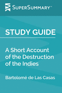 Study Guide: A Short Account of the Destruction of the Indies by Bartolom de Las Casas (SuperSummary)