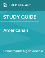 Study Guide: Americanah by Chimamanda Ngozi Adichie (SuperSummary)