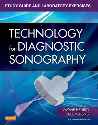 Study Guide and Laboratory Exercises for Technology for Diagnostic Sonography - Hedrick, Wayne R., and Wagner, Paul R.