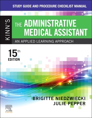 Study Guide and Procedure Checklist Manual for Kinn's the Administrative Medical Assistant: An Applied Learning Approach - Niedzwiecki, Brigitte, RN, Msn, and Pepper, Julie, Bs, CMA