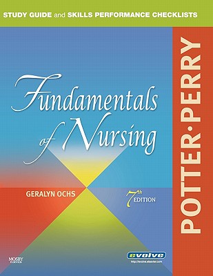 Study Guide and Skills Performance Checklists for Potter/Perry Fundamentals of Nursing - Potter, Patricia A, RN, PhD, Faan, and Perry, Anne G, RN, Msn, Edd, Faan, and Ochs, Geralyn, RN