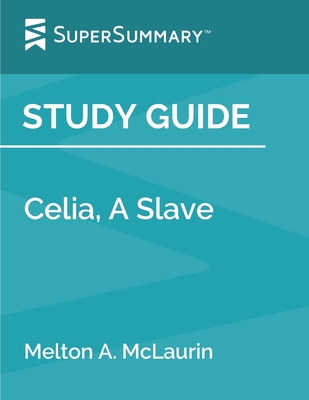 Study Guide: Celia, A Slave by Melton A. McLaurin (SuperSummary) - Supersummary