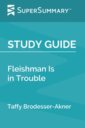 Study Guide: Fleishman Is in Trouble by Taffy Brodesser-Akner (SuperSummary)