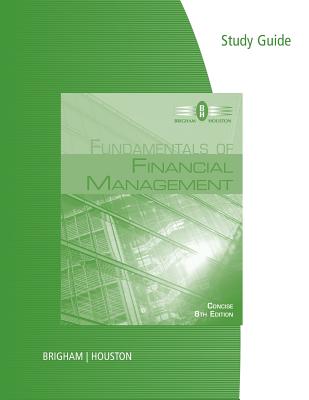 Study Guide for Brigham/Houston's Fundamentals of Financial Management,  Concise Edition, 8th - Brigham, Eugene, and Houston, Joel F.