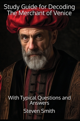 Study Guide for Decoding The Merchant of Venice: With Typical Questions and Answers - Smith, Steven