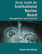 Study Guide for Institutional Review Board: Management and Function - Kornetsky, Susan, and Callihan, Steven E, and Davis, Amy