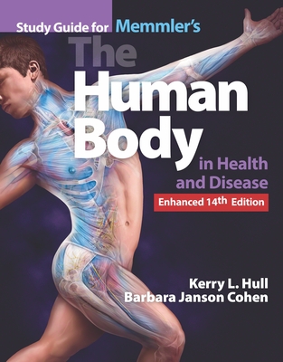 Study Guide for Memmler's the Human Body in Health and Disease, Enhanced Edition - Hull, Kerry L, and Cohen, Barbara Janson