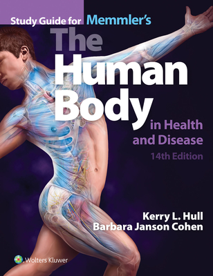 Study Guide for Memmler's the Human Body in Health and Disease - Hull, Kerry L, BSC, PhD